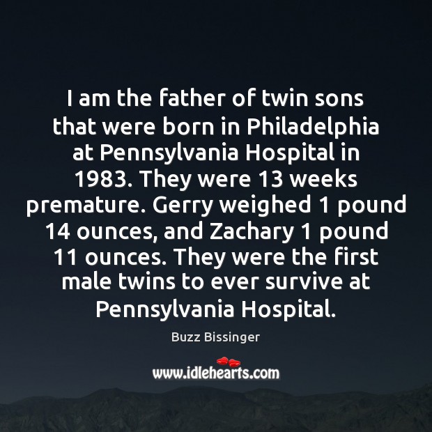 I am the father of twin sons that were born in Philadelphia Buzz Bissinger Picture Quote