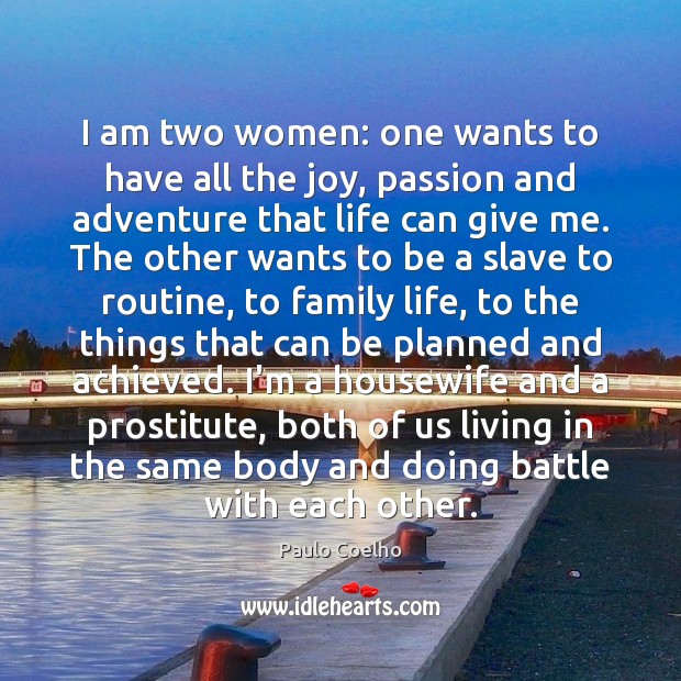 I am two women: one wants to have all the joy, passion Passion Quotes Image