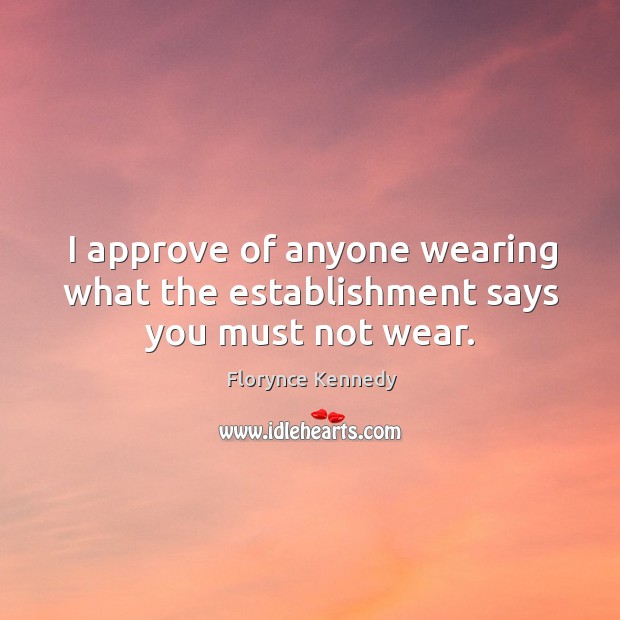 I approve of anyone wearing what the establishment says you must not wear. Image