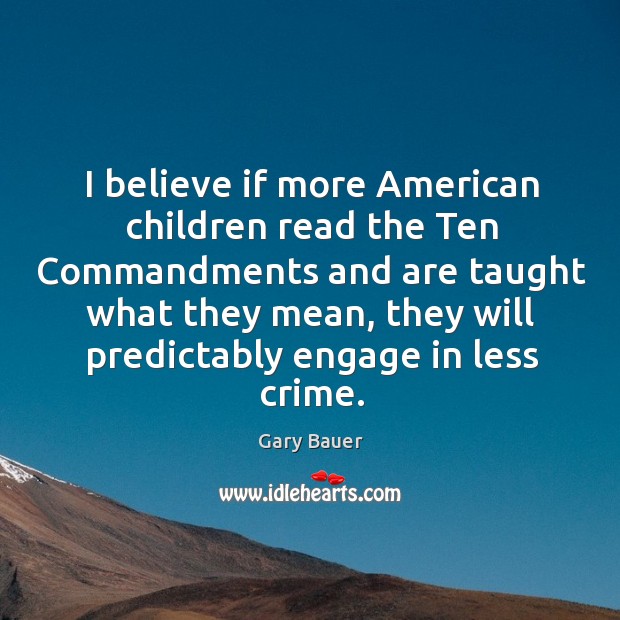 I believe if more american children read the ten commandments and are taught Crime Quotes Image
