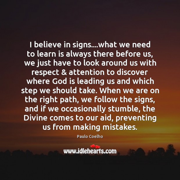 I believe in signs….what we need to learn is always there Respect Quotes Image