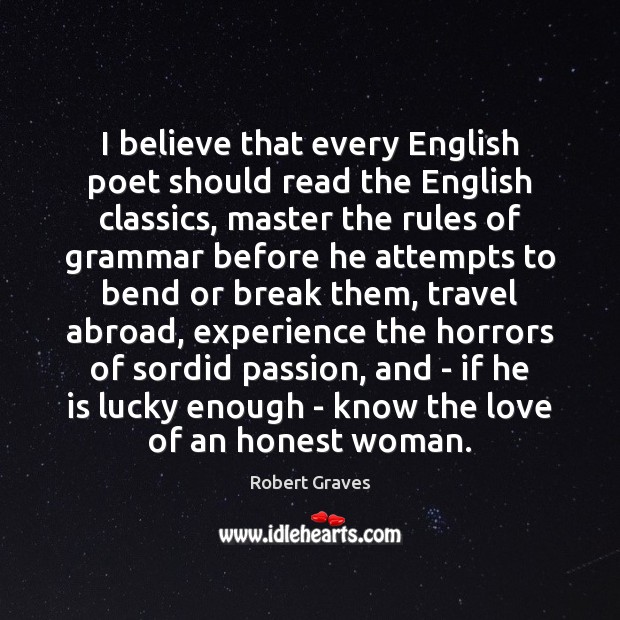 I believe that every English poet should read the English classics, master Passion Quotes Image