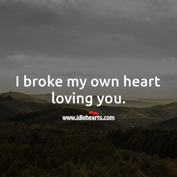 you broke my heart quotes for her