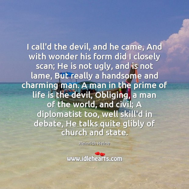 I call’d the devil, and he came, And with wonder his form Heinrich Heine Picture Quote