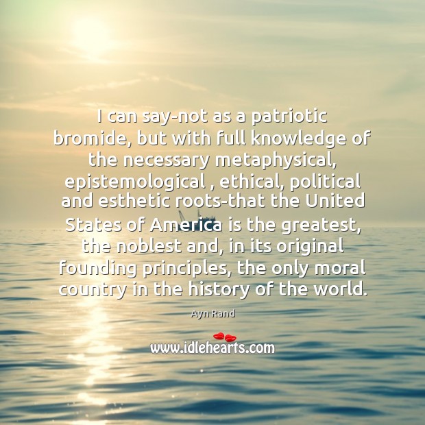 I can say-not as a patriotic bromide, but with full knowledge of Picture Quotes Image