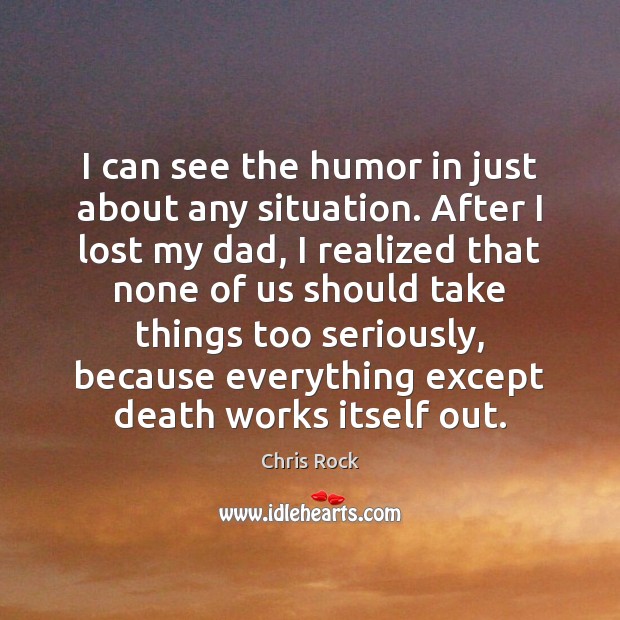 I can see the humor in just about any situation. After I Chris Rock Picture Quote