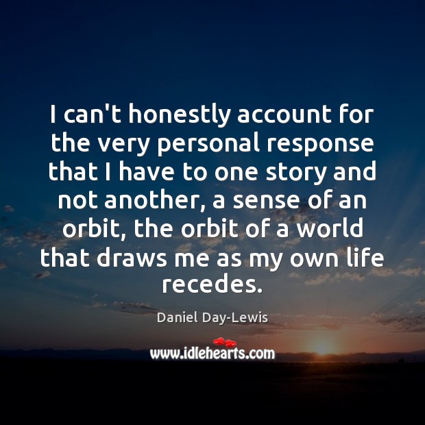 I can’t honestly account for the very personal response that I have Daniel Day-Lewis Picture Quote