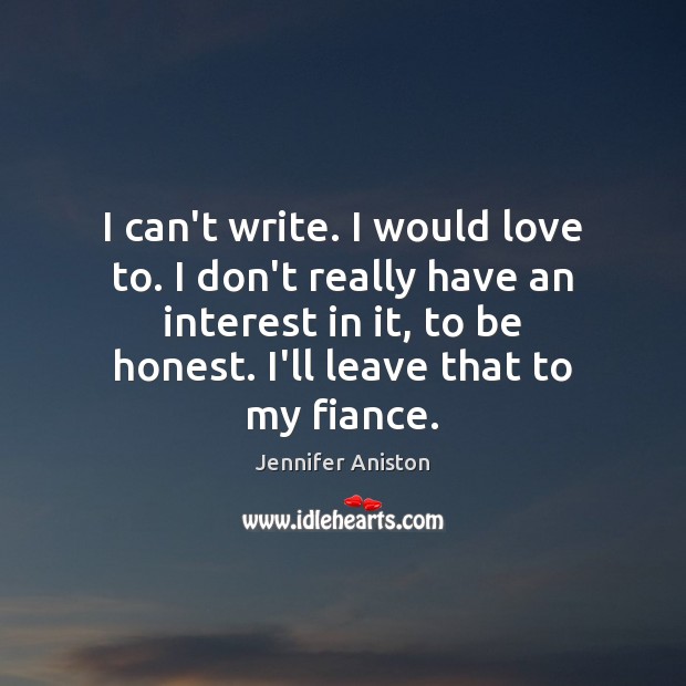 I can’t write. I would love to. I don’t really have an Honesty Quotes Image