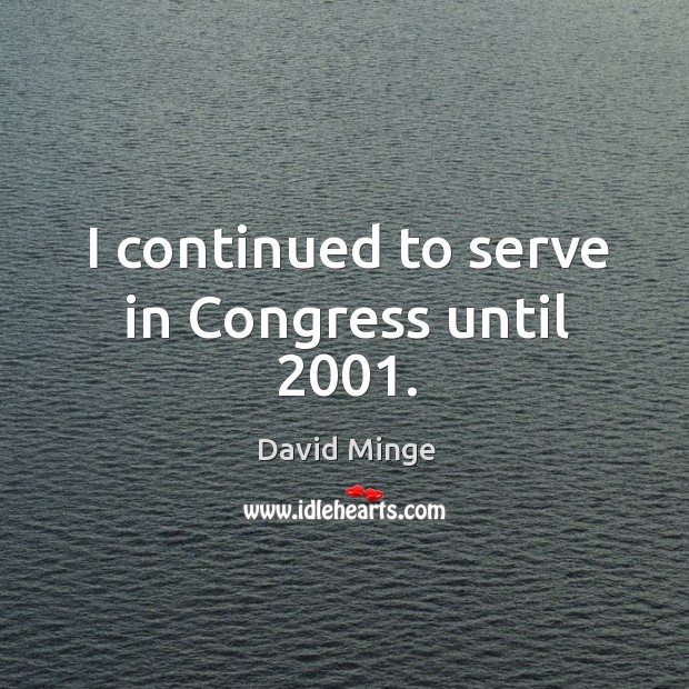 I continued to serve in congress until 2001. Image