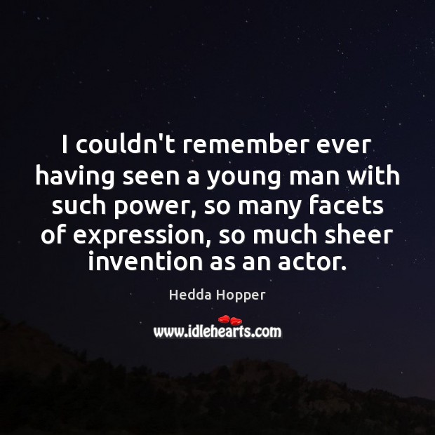 I couldn’t remember ever having seen a young man with such power, Hedda Hopper Picture Quote