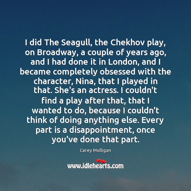 I did The Seagull, the Chekhov play, on Broadway, a couple of Picture Quotes Image