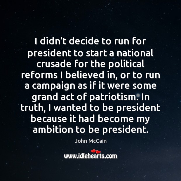 I didn’t decide to run for president to start a national crusade Picture Quotes Image