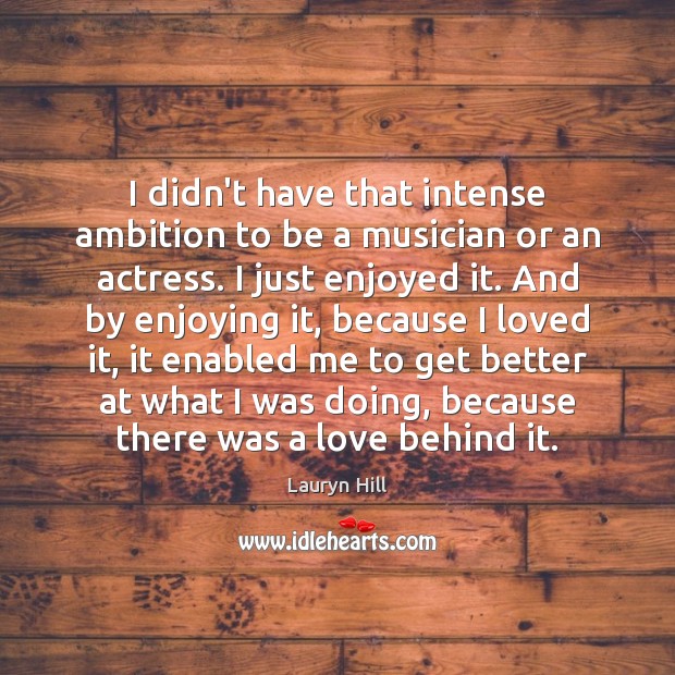 I didn’t have that intense ambition to be a musician or an Picture Quotes Image