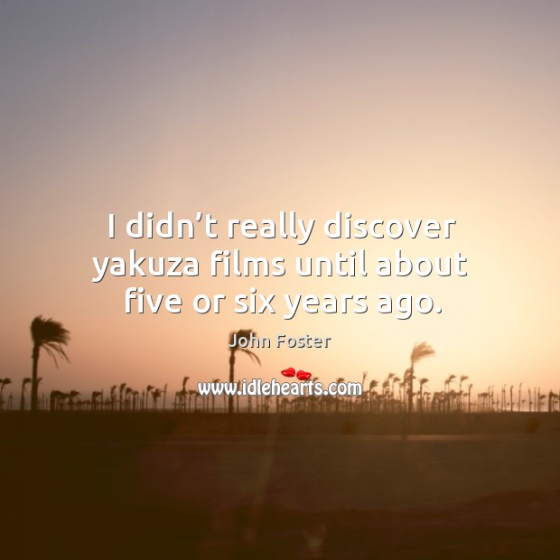 I didn’t really discover yakuza films until about five or six years ago. Image