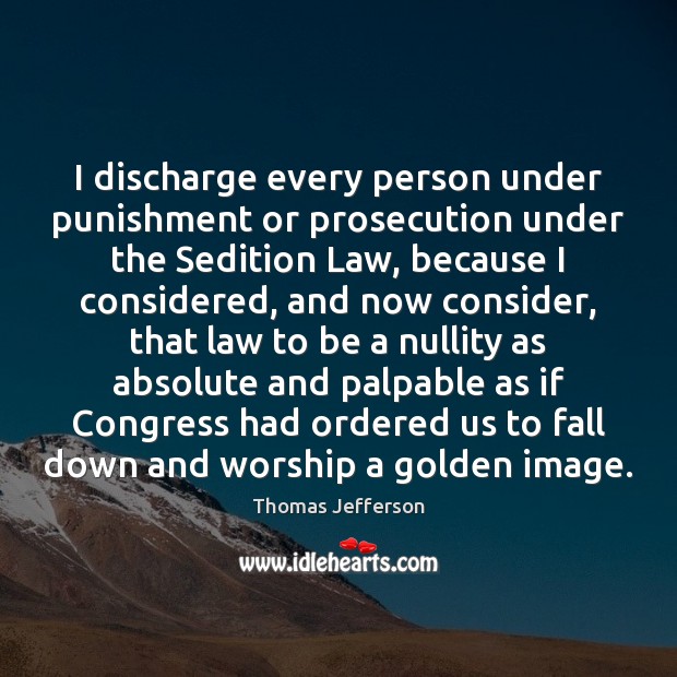 I discharge every person under punishment or prosecution under the Sedition Law, Image