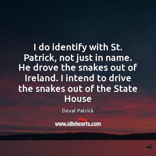 I do identify with St. Patrick, not just in name. He drove Driving Quotes Image