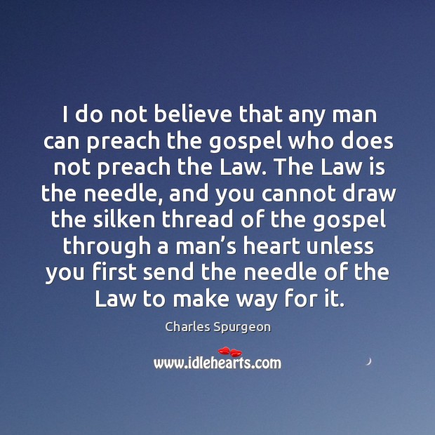 I do not believe that any man can preach the gospel who Image