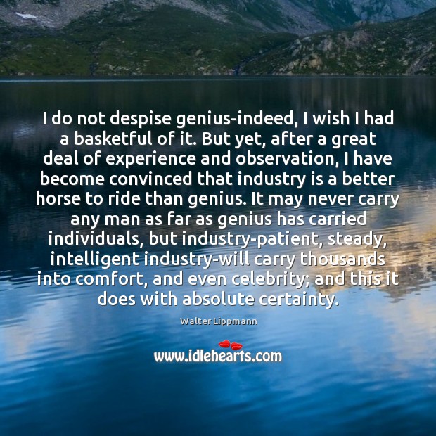 I do not despise genius-indeed, I wish I had a basketful of Patient Quotes Image