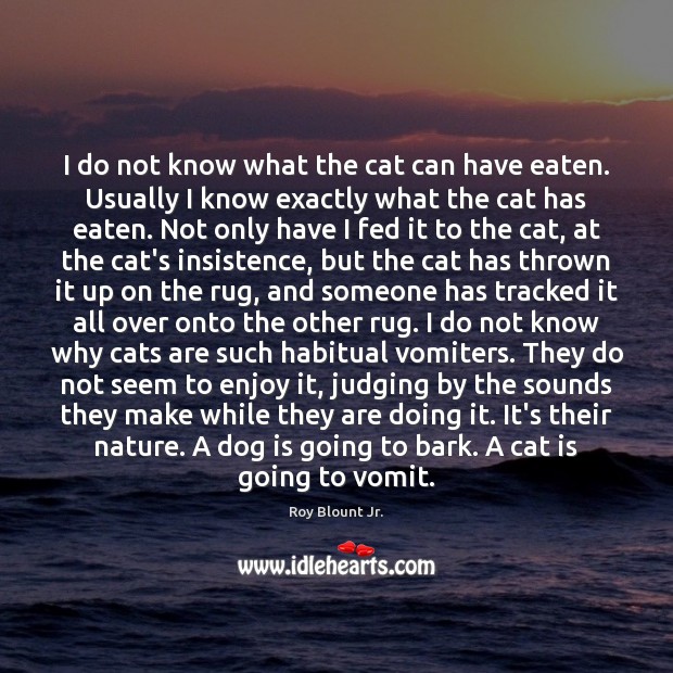 I do not know what the cat can have eaten. Usually I Nature Quotes Image