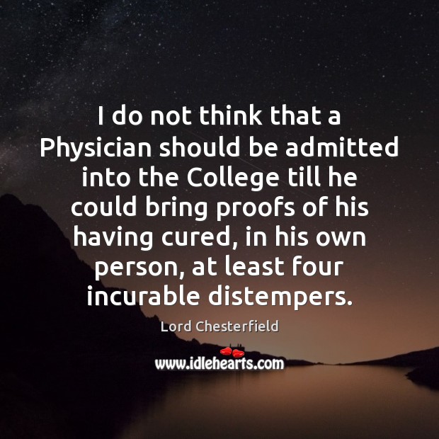 I do not think that a Physician should be admitted into the Picture Quotes Image