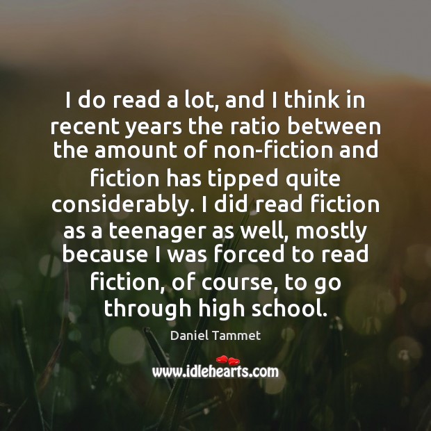 I do read a lot, and I think in recent years the Daniel Tammet Picture Quote