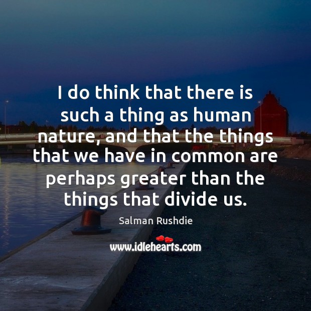 I do think that there is such a thing as human nature, Nature Quotes Image