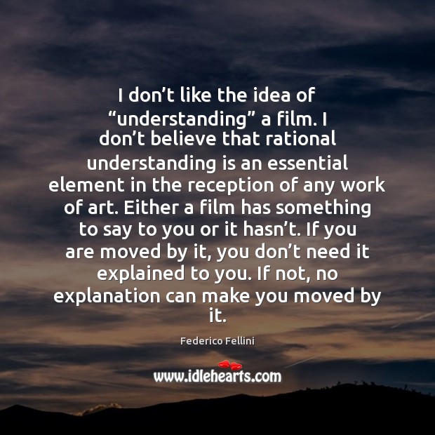 I don’t like the idea of “understanding” a film. I don’ Image