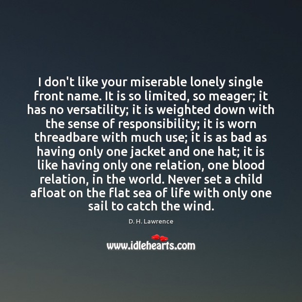 I don’t like your miserable lonely single front name. It is so Image