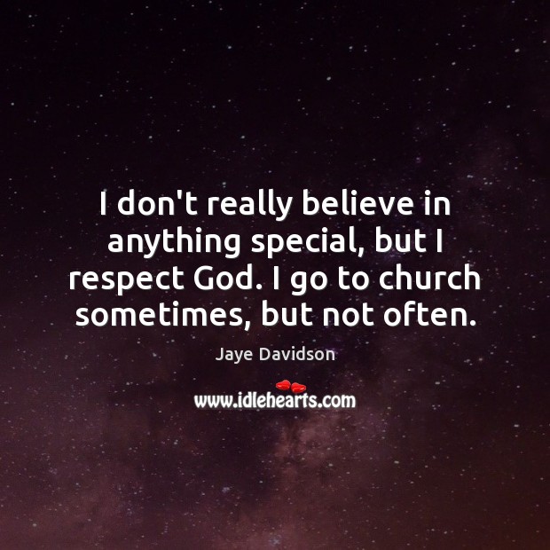 I don’t really believe in anything special, but I respect God. I Respect Quotes Image