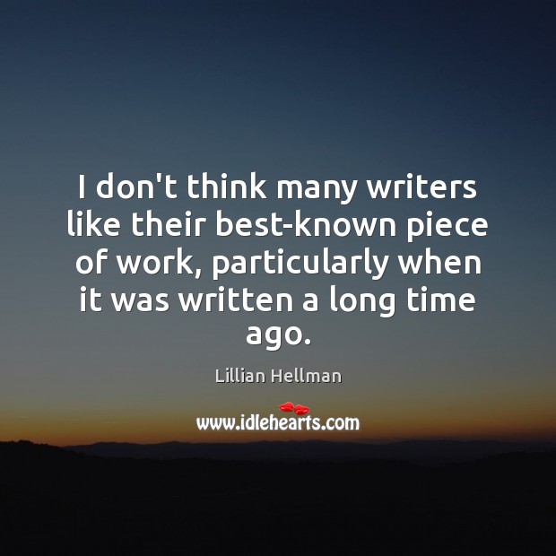 I don’t think many writers like their best-known piece of work, particularly Picture Quotes Image