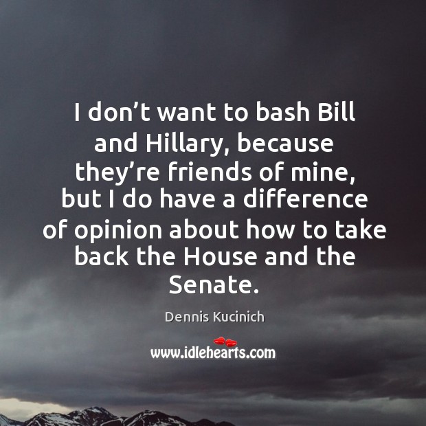 I don’t want to bash bill and hillary, because they’re friends of mine, but I do have Image