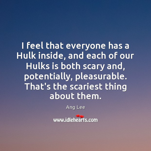 I feel that everyone has a Hulk inside, and each of our Image