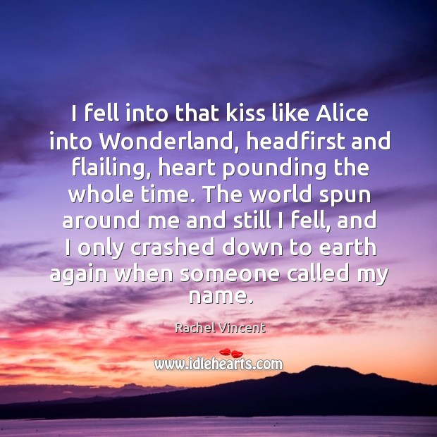 I fell into that kiss like Alice into Wonderland, headfirst and flailing, Image