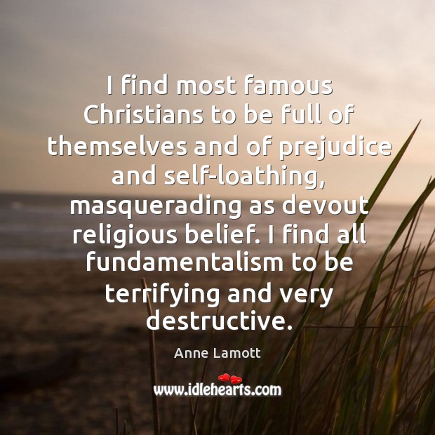I find most famous Christians to be full of themselves and of Anne Lamott Picture Quote