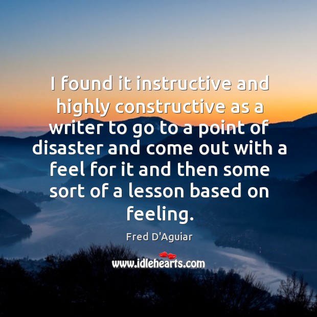 I found it instructive and highly constructive as a writer to go Fred D’Aguiar Picture Quote