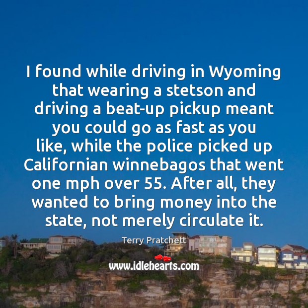 I found while driving in Wyoming that wearing a stetson and driving Driving Quotes Image