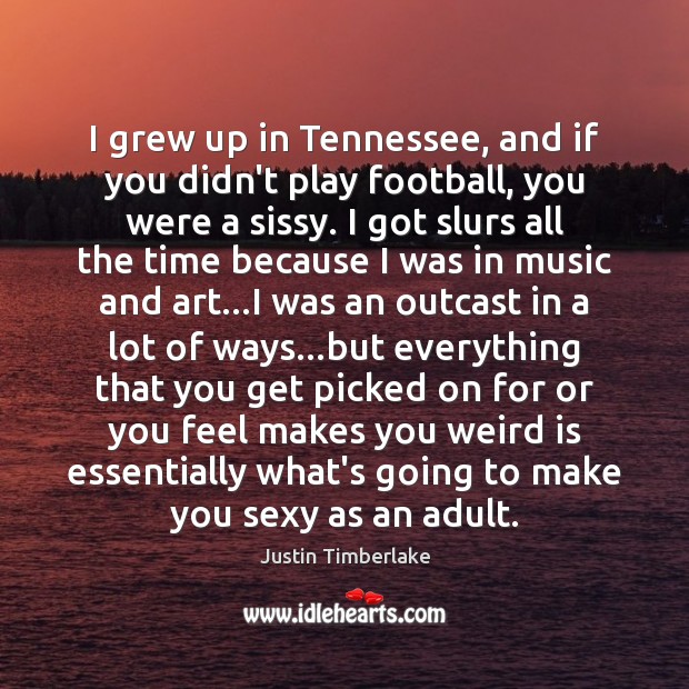 I grew up in Tennessee, and if you didn’t play football, you Music Quotes Image