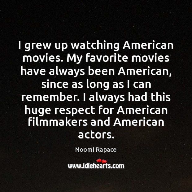 I grew up watching American movies. My favorite movies have always been Respect Quotes Image