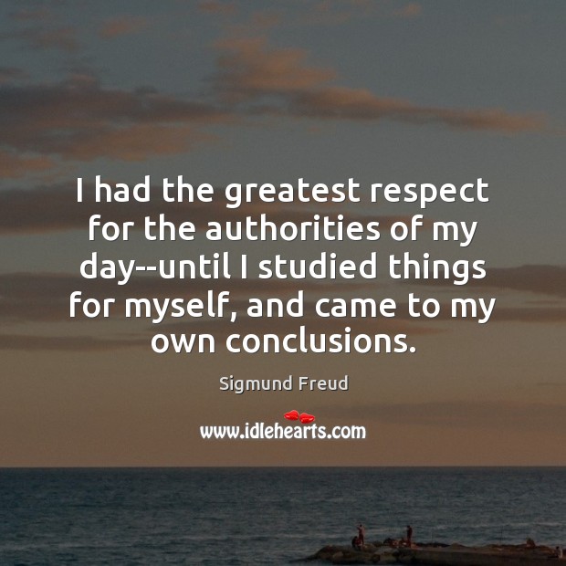 I had the greatest respect for the authorities of my day–until I Respect Quotes Image