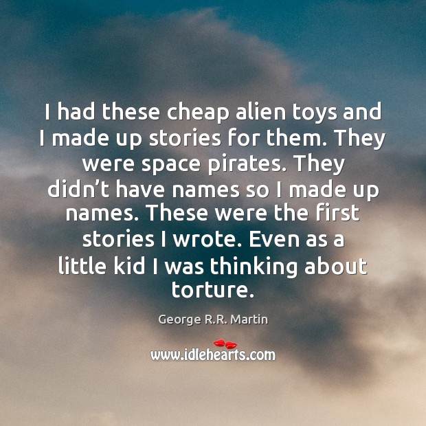 I had these cheap alien toys and I made up stories for Image