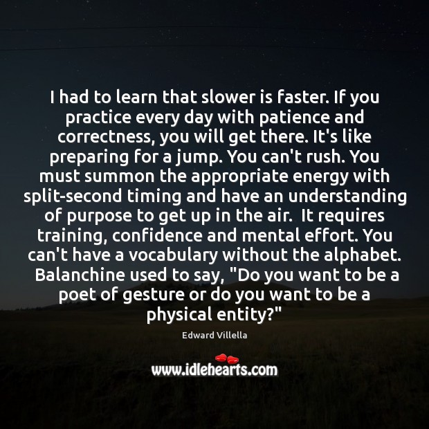 I had to learn that slower is faster. If you practice every Effort Quotes Image