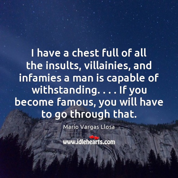 I have a chest full of all the insults, villainies, and infamies Mario Vargas Llosa Picture Quote