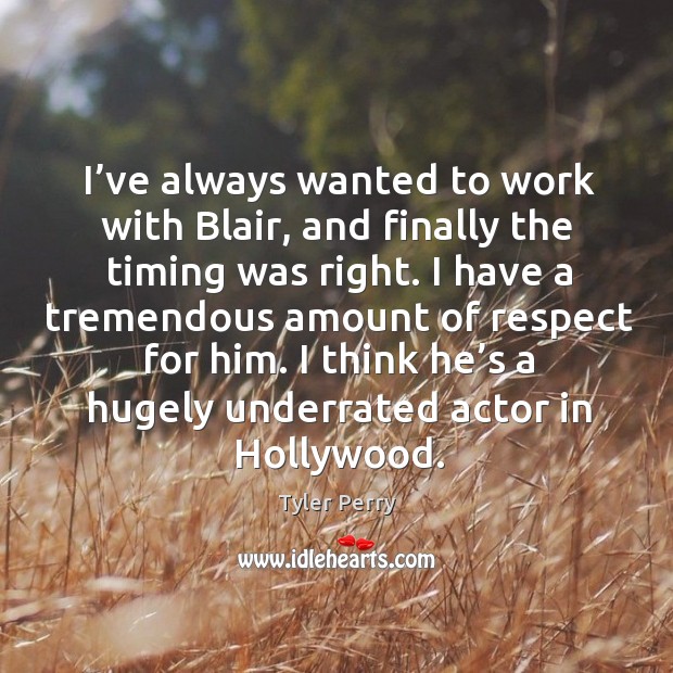 I have a tremendous amount of respect for him. I think he’s a hugely underrated actor in hollywood. Respect Quotes Image