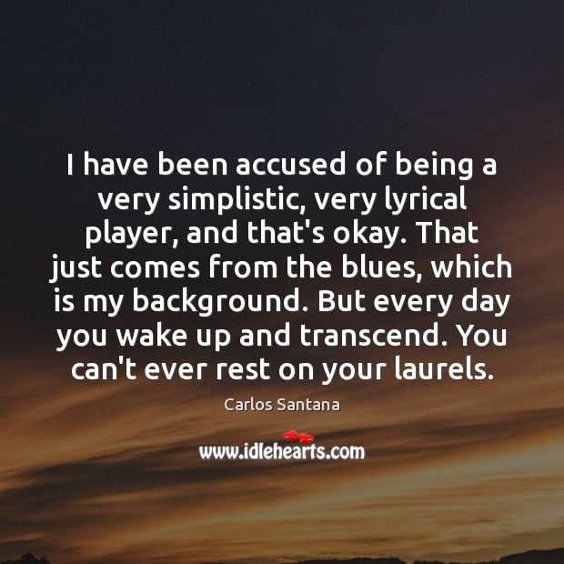 I have been accused of being a very simplistic, very lyrical player, Carlos Santana Picture Quote