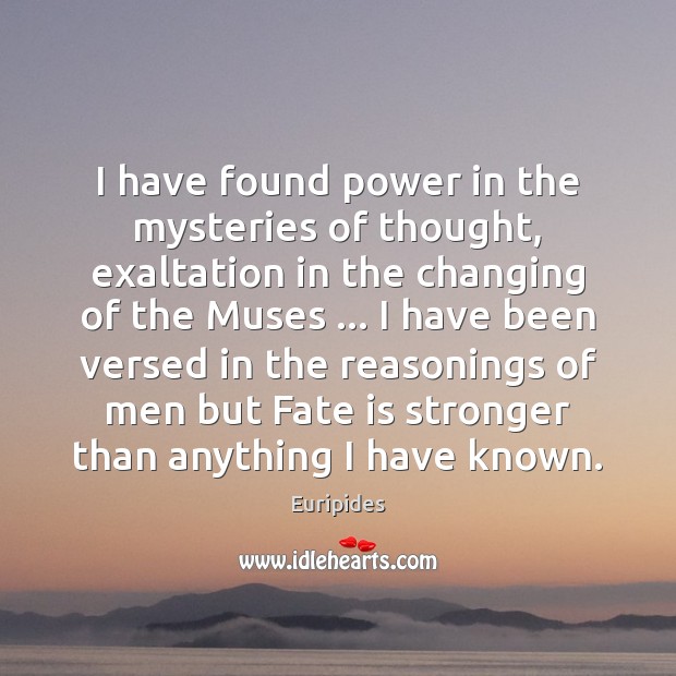 I have found power in the mysteries of thought, exaltation in the Euripides Picture Quote