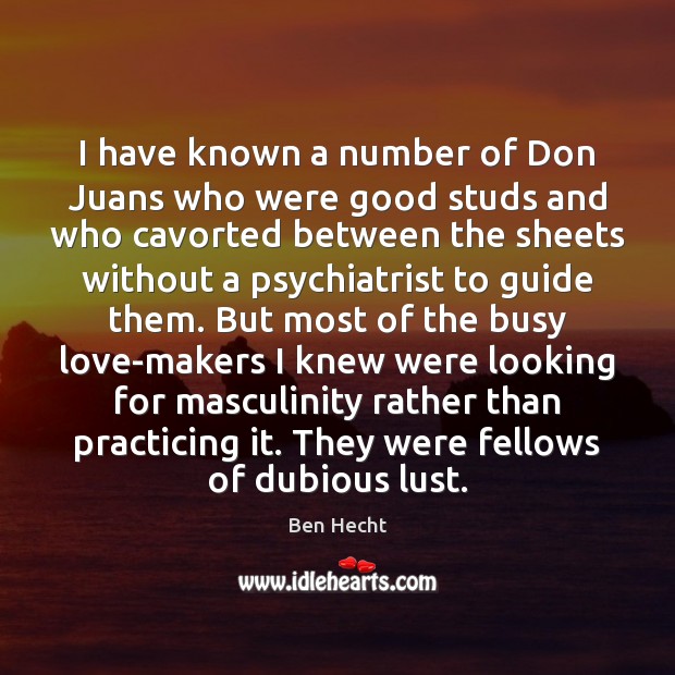 I have known a number of Don Juans who were good studs Ben Hecht Picture Quote