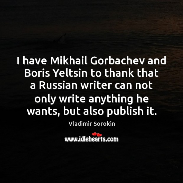 I have Mikhail Gorbachev and Boris Yeltsin to thank that a Russian Picture Quotes Image