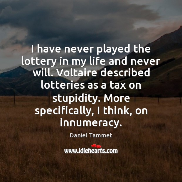 I have never played the lottery in my life and never will. Image