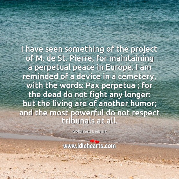 I have seen something of the project of M. de St. Pierre, Respect Quotes Image