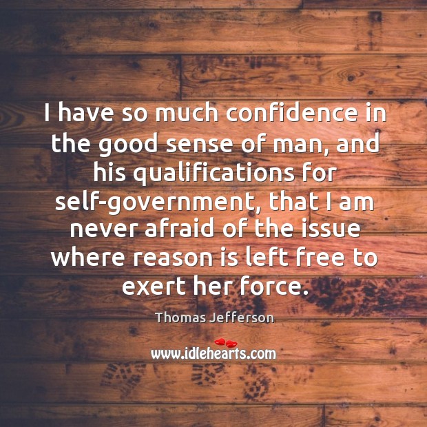 I have so much confidence in the good sense of man, and Thomas Jefferson Picture Quote